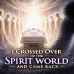 I Crossed Over to the Spirit World And Came Back
